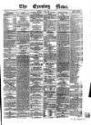 Evening News (Dublin) Saturday 05 April 1862 Page 1