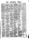 Evening News (Dublin) Monday 23 June 1862 Page 1