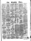 Evening News (Dublin) Saturday 02 August 1862 Page 1