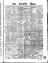 Evening News (Dublin) Wednesday 20 August 1862 Page 1
