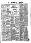 Evening News (Dublin) Thursday 04 September 1862 Page 1