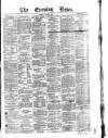 Evening News (Dublin) Tuesday 21 October 1862 Page 1