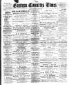 Eastern Counties' Times Saturday 02 May 1896 Page 1