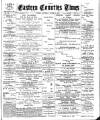 Eastern Counties' Times Saturday 19 March 1898 Page 1