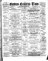 Eastern Counties' Times Saturday 17 February 1900 Page 1