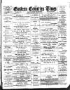 Eastern Counties' Times Saturday 24 March 1900 Page 1