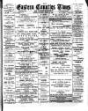 Eastern Counties' Times Saturday 28 April 1900 Page 1