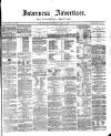 Inverness Advertiser and Ross-shire Chronicle Friday 14 March 1873 Page 1