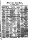 Inverness Advertiser and Ross-shire Chronicle Tuesday 19 April 1881 Page 1