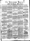 Inverness Journal and Northern Advertiser Friday 25 July 1828 Page 1