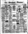 Gateshead Observer Saturday 10 January 1880 Page 1
