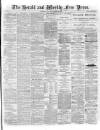 Weekly Free Press and Aberdeen Herald Saturday 28 March 1885 Page 1