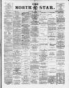 North Star (Darlington) Tuesday 28 April 1885 Page 1