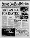 Sutton Coldfield News Friday 02 April 1999 Page 1