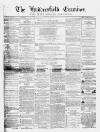 Huddersfield and Holmfirth Examiner Saturday 13 April 1861 Page 1