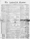 Huddersfield and Holmfirth Examiner Saturday 29 June 1861 Page 1