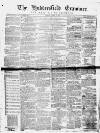 Huddersfield and Holmfirth Examiner Saturday 19 October 1861 Page 1