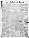 Huddersfield and Holmfirth Examiner Saturday 07 December 1861 Page 1