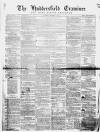 Huddersfield and Holmfirth Examiner Saturday 14 December 1861 Page 1