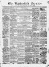 Huddersfield and Holmfirth Examiner Saturday 25 January 1862 Page 1