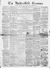 Huddersfield and Holmfirth Examiner Saturday 01 March 1862 Page 1