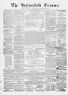 Huddersfield and Holmfirth Examiner Saturday 22 March 1862 Page 1
