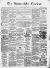 Huddersfield and Holmfirth Examiner Saturday 25 October 1862 Page 1