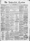 Huddersfield and Holmfirth Examiner Saturday 01 November 1862 Page 1