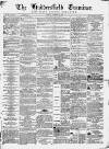 Huddersfield and Holmfirth Examiner Saturday 29 November 1862 Page 1
