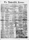 Huddersfield and Holmfirth Examiner Saturday 14 February 1863 Page 1