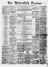 Huddersfield and Holmfirth Examiner Saturday 21 March 1863 Page 1