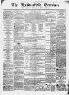Huddersfield and Holmfirth Examiner Saturday 11 April 1863 Page 1