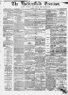 Huddersfield and Holmfirth Examiner Saturday 13 June 1863 Page 1