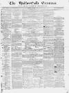 Huddersfield and Holmfirth Examiner Saturday 05 December 1863 Page 1