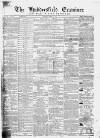 Huddersfield and Holmfirth Examiner Saturday 26 March 1864 Page 1