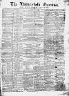Huddersfield and Holmfirth Examiner Saturday 21 May 1864 Page 1