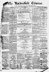 Huddersfield and Holmfirth Examiner Saturday 15 December 1866 Page 1