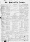 Huddersfield and Holmfirth Examiner Saturday 20 April 1867 Page 1