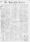 Huddersfield and Holmfirth Examiner Saturday 29 June 1867 Page 1