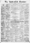 Huddersfield and Holmfirth Examiner Saturday 18 January 1868 Page 1