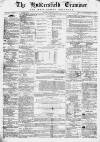 Huddersfield and Holmfirth Examiner Saturday 15 February 1868 Page 1