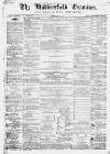 Huddersfield and Holmfirth Examiner Saturday 18 April 1868 Page 1