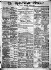 Huddersfield and Holmfirth Examiner Saturday 29 October 1870 Page 1