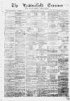 Huddersfield and Holmfirth Examiner Saturday 25 May 1872 Page 1