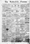 Huddersfield and Holmfirth Examiner Saturday 06 July 1872 Page 1