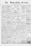 Huddersfield and Holmfirth Examiner Saturday 20 July 1872 Page 1