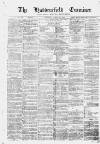Huddersfield and Holmfirth Examiner Saturday 10 August 1872 Page 1