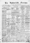Huddersfield and Holmfirth Examiner Saturday 07 December 1872 Page 1
