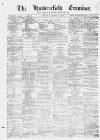 Huddersfield and Holmfirth Examiner Saturday 11 October 1873 Page 1