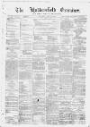 Huddersfield and Holmfirth Examiner Saturday 18 July 1874 Page 1